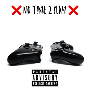 No Time 2 Play (Explicit)