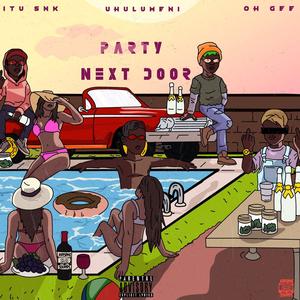 Party Next Door(feat. Itu SnK, Uhulumeni & K2SOLE) (Explicit)