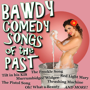 Bawdy Comedy Songs Of The Past (Explicit)