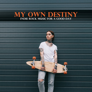 My Own Destiny – Indie Rock Music for a Good Day