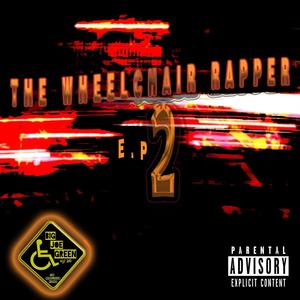 THE WHEELCHAIR RAPPER E.P 2 (Explicit)