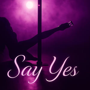 Say Yes (Explicit)