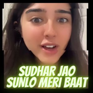 Sudhar Jao Sun Lo Meri Baat