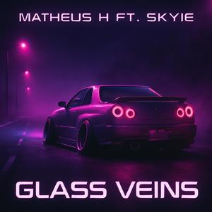 Glass Veins (with Skyie)