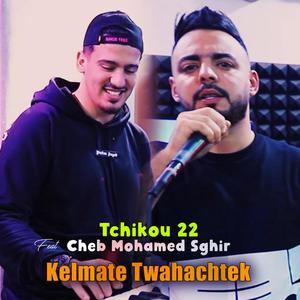 Kelmate Twahachtek (feat. Cheb Mohamed Sghir)