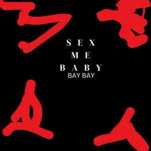 SEX ME BABY (Explicit)