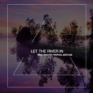 Let the river in（Brad Braxton Remix）