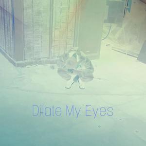 Dilate My Eye's (Explicit)