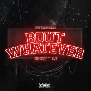 Bout Whatever(Freestyle) (Explicit)