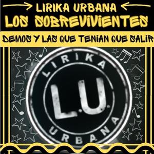 Lirika Urbana - Los Sobrevivientes Demos y Las Que Tenian Que Salir