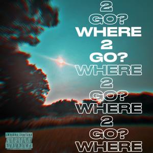 WHERE 2 GO? (Sped Up) (Explicit)