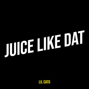 Juice Like Dat (Explicit)