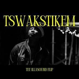 Tswakstikem (Tee IllaSound Flip) [Explicit]