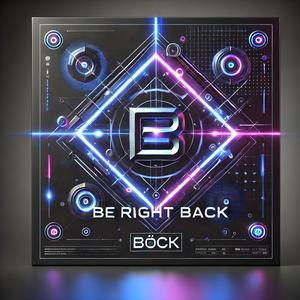 Be Right Back