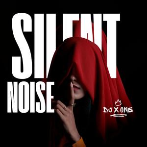 Silent Noise (feat. DJ X One)
