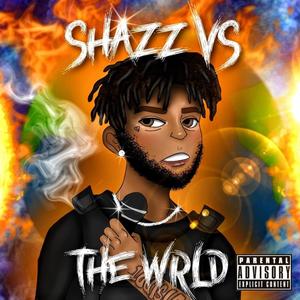 SHAZZ VS THE WRLD (Explicit)
