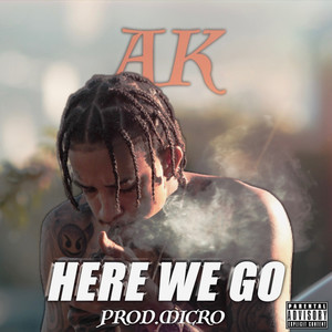 AK - Here We Go (Explicit)