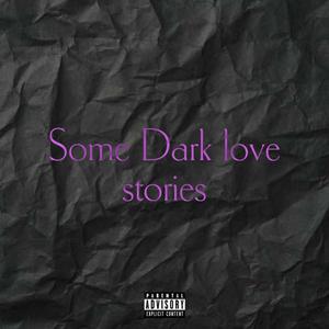 Some Dark Love Stories (Explicit)