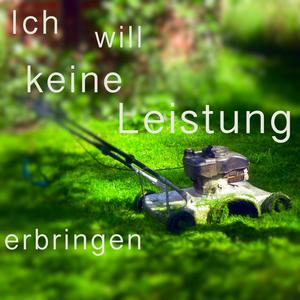 Ich will keine Leistung erbringen