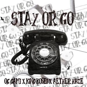 Stay Or Go (feat. Kosei & Aether Haze) [Explicit]