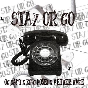 Stay Or Go(feat. Kosei & Aether Haze) (Explicit)