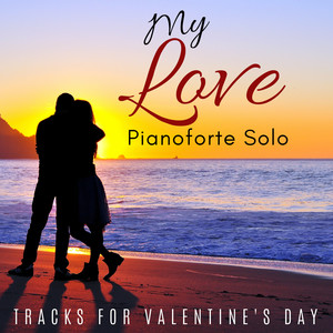 My Love - Tracks For Valentine's Day (Pianoforte Solo)