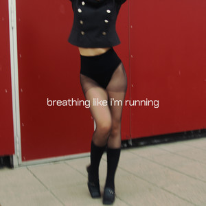 BREATHING LIKE I’M RUNNING