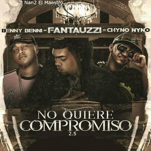 No Quiere Compromiso 2.5(feat. Benny Benni & Chyno Nyno)