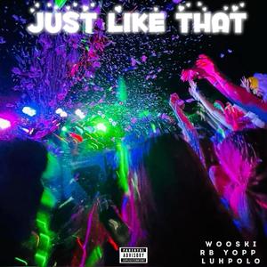Just Like That (feat. RB Yopp & Luh Polo) (Explicit)