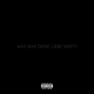 Was War Deine Liebe Wert (Explicit)