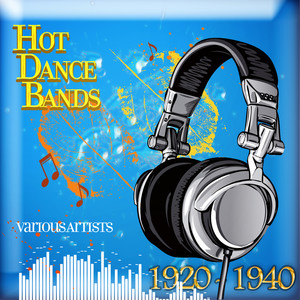 Hot Dance Bands, 1920 - 1940