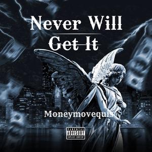 Never Will Get It (Explicit)