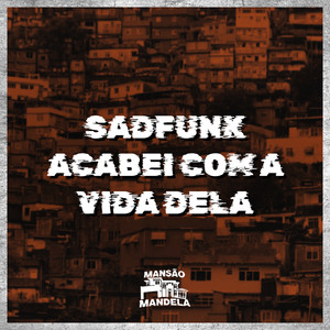 SADFUNK - ACABEI COM A VIDA DELA