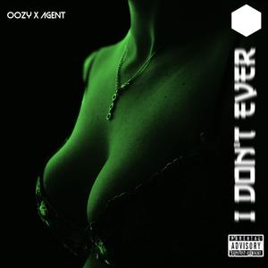 I Don't Ever (feat. UndercvrAgent) (Explicit)