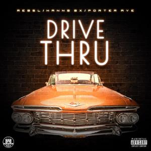 Drive-Thru(feat. REB5L, HANNS BX & PORTER AVE) (Explicit)