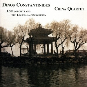 CONSTANTINIDES, D.: China Quartet (LSU Soloists, Louisiana Sinfonietta, Constantinides)