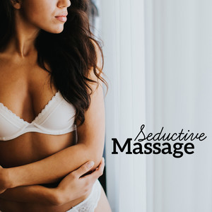 Seductive Massage: Sexy and Sensual Sounds for Massage, Rest, Sex and Night Games