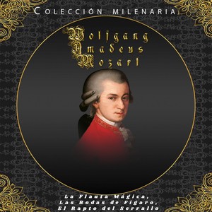 Colección Milenaria - Wolfgang Amadeus Mozart, La Flauta Mágica, Las Bodas de Figaro, El Rapto del Serrallo