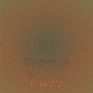 Whereof Fuss