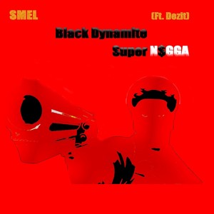 Black Dynamite Super N$gga (feat. Dezit) [Explicit]