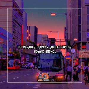 DJ WENABEST NAPAY x JAMILAH PUSING GOYANG ENGKOL