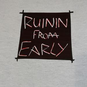 Ruinin From Early (Explicit)