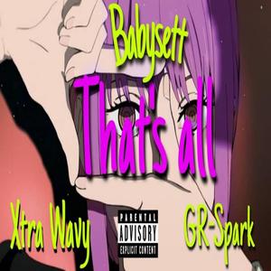 That's all (feat. Xtra Wavy & GR-Spark) [Explicit]