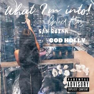 What Im Into (feat. San Quinn & God Holly) [Explicit]