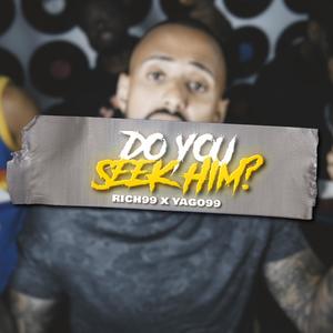 Do You Seek Him (feat. Yago99)