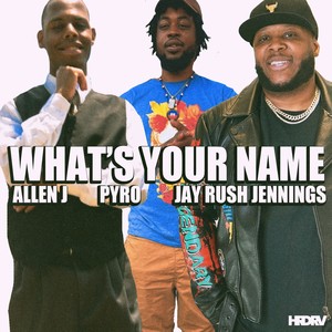 What's Your Name (feat. Jay Rush Jennings & Pyro)