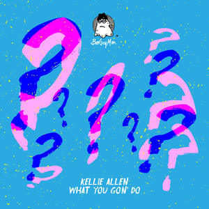 Kellie Allen - What You Gon' Do