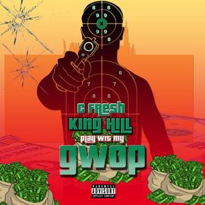 Play With My Gwop (feat. King Hill & C Fresh) [Explicit]