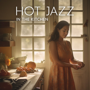 Hot Jazz In The Kitchen – Spicy Jazz Background Music For Cool Night With Friends