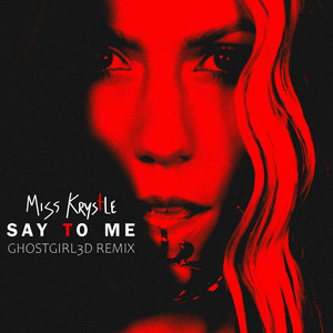 Say To Me (GHOSTGIRL3D Remix)